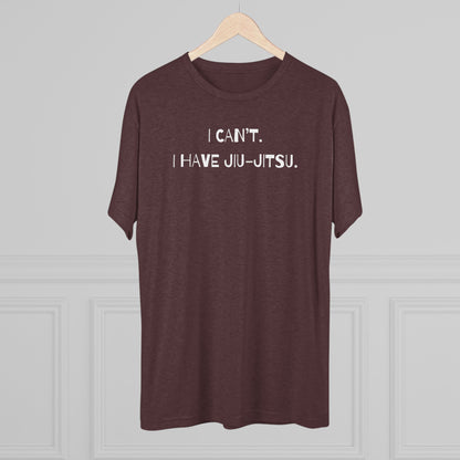 I Can't. I Have Jiu-Jitsu Tri-Blend Tee - Dark