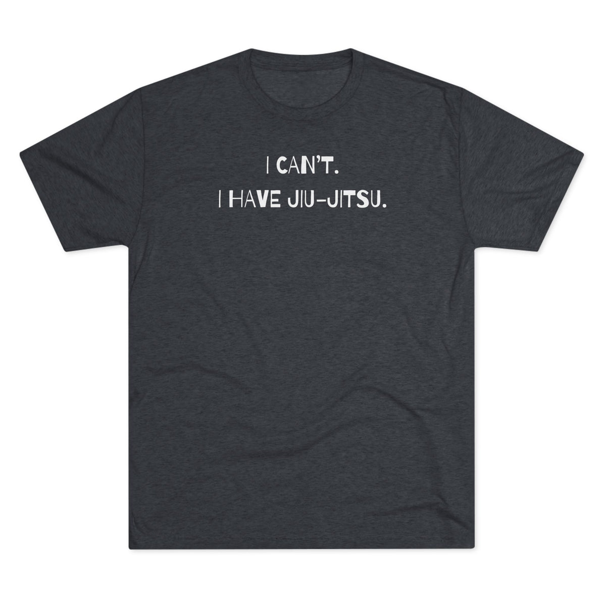 I Can't. I Have Jiu-Jitsu Tri-Blend Tee - Dark