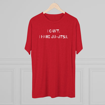 I Can't. I Have Jiu-Jitsu Tri-Blend Tee - Dark