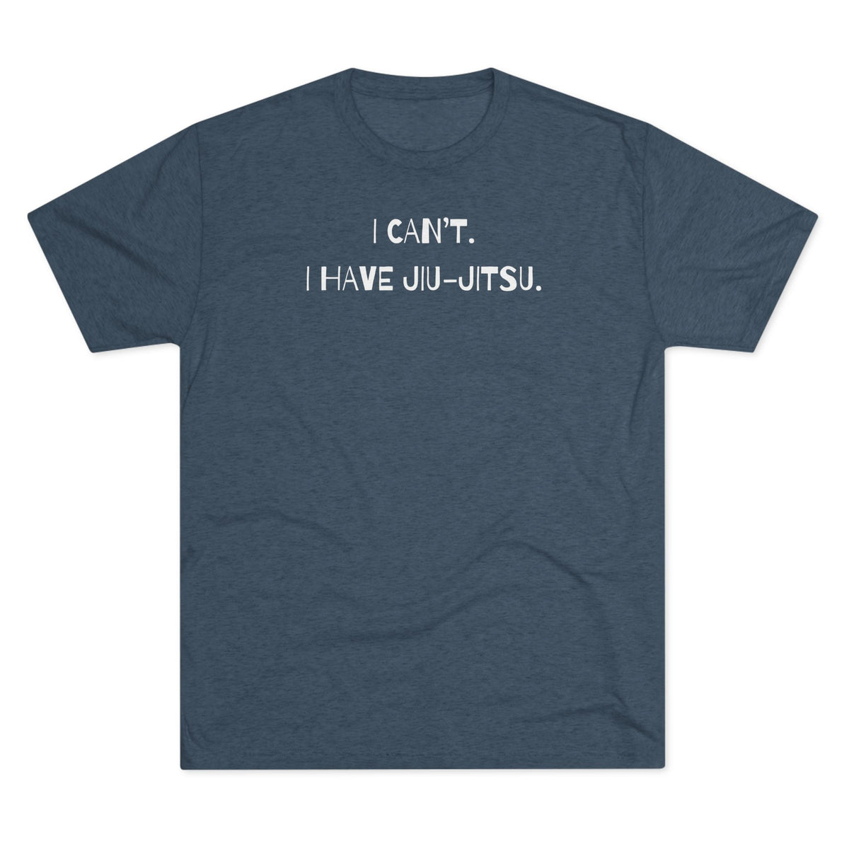 I Can't. I Have Jiu-Jitsu Tri-Blend Tee - Dark
