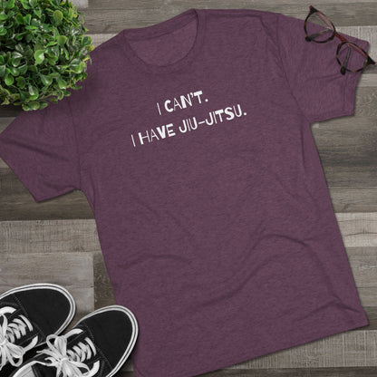 I Can't. I Have Jiu-Jitsu Tri-Blend Tee - Dark