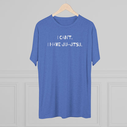 I Can't. I Have Jiu-Jitsu Tri-Blend Tee - Dark