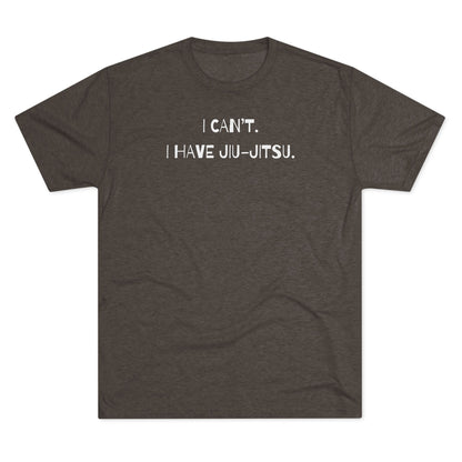 I Can't. I Have Jiu-Jitsu Tri-Blend Tee - Dark