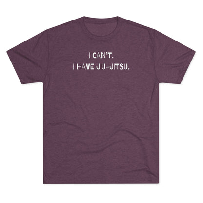 I Can't. I Have Jiu-Jitsu Tri-Blend Tee - Dark