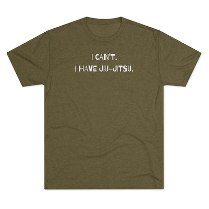 I Can't. I Have Jiu-Jitsu Tri-Blend Tee - Dark