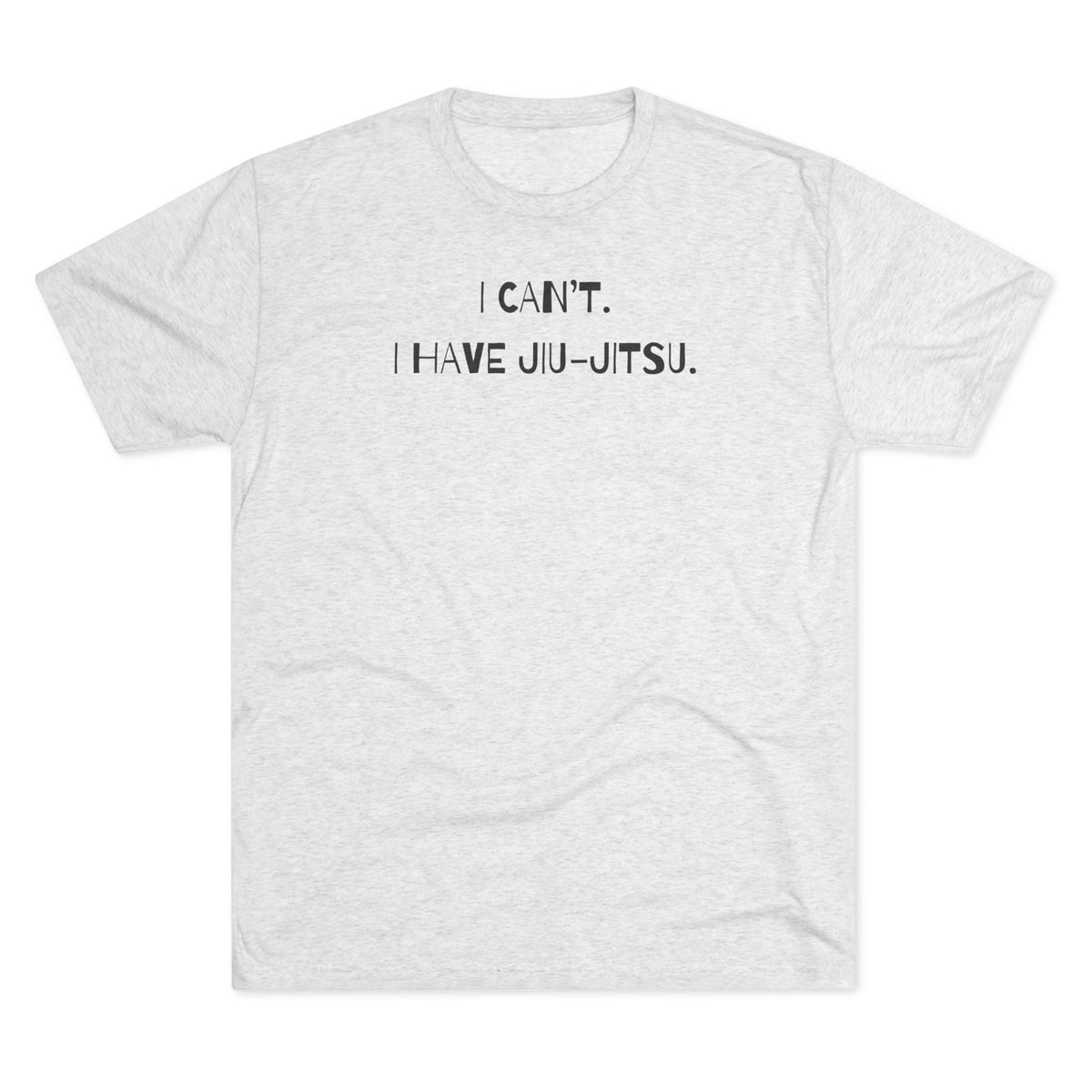 I Can't. I Have Jiu-Jitsu Tri-Blend Tee