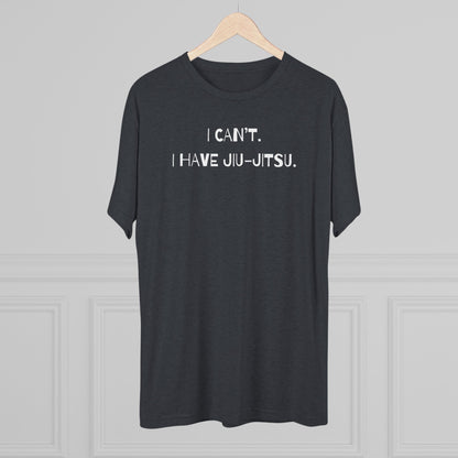 I Can't. I Have Jiu-Jitsu Tri-Blend Tee - Dark